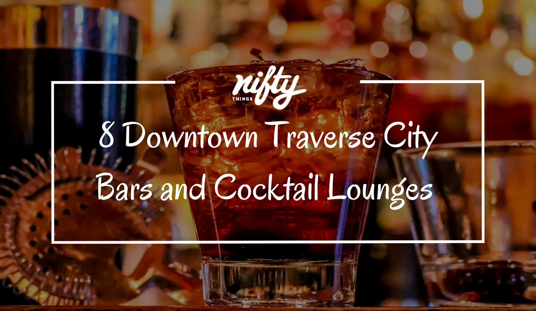 8 Downtown Traverse City Bars and Cocktail Lounges