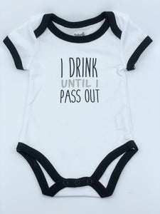 Baby Onsie - I Drink Until I Pass Out 6 - 12 Months