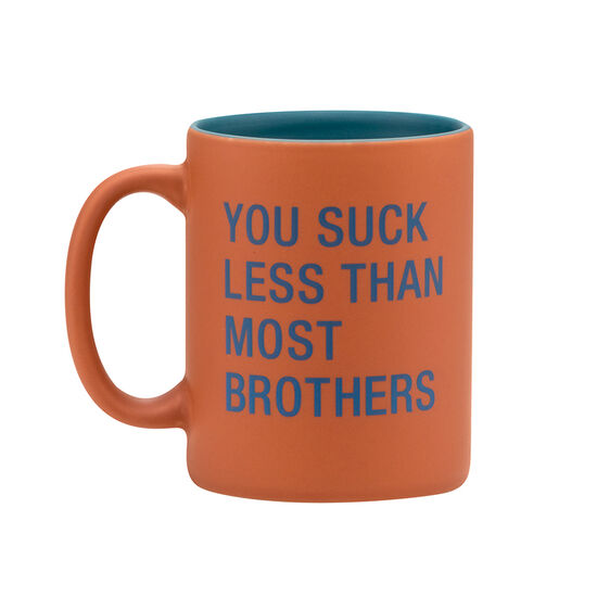 Mug You Suck Less Than Most Brothers