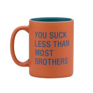 Mug You Suck Less Than Most Brothers