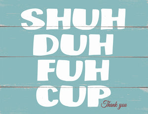 Mini Block Sign-Shuh-Duh-Fuh-Cup